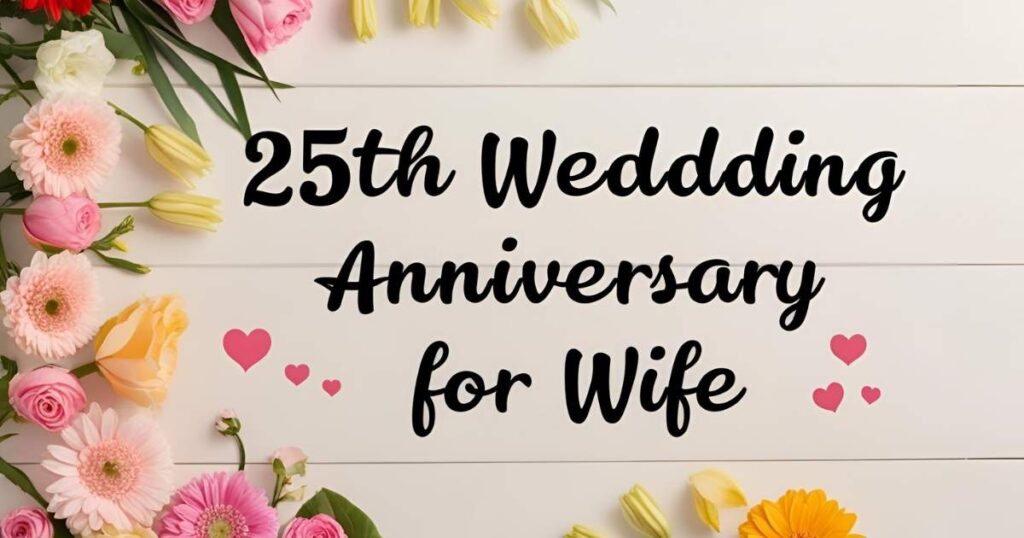 25th Wedding Anniversary Wishes for Wife