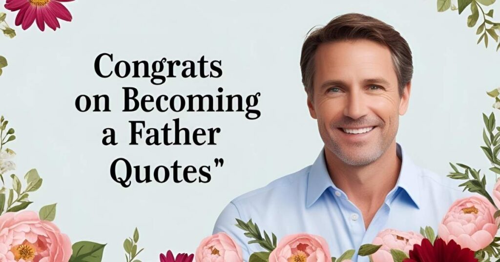 Congrats on Becoming a Father Quotes