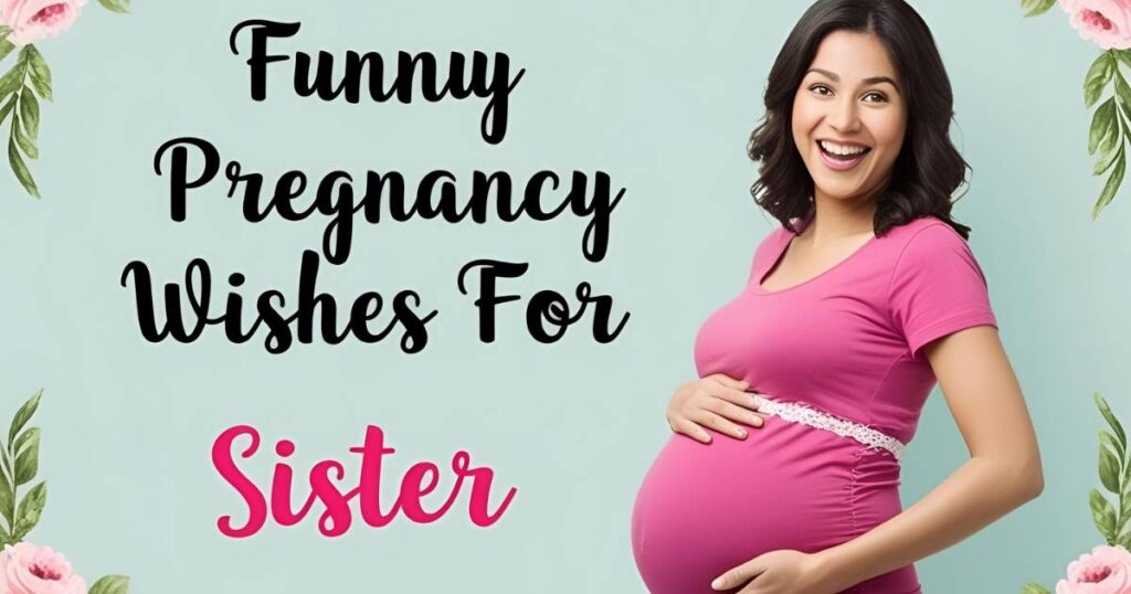 Funny Pregnancy Wishes for Sister
