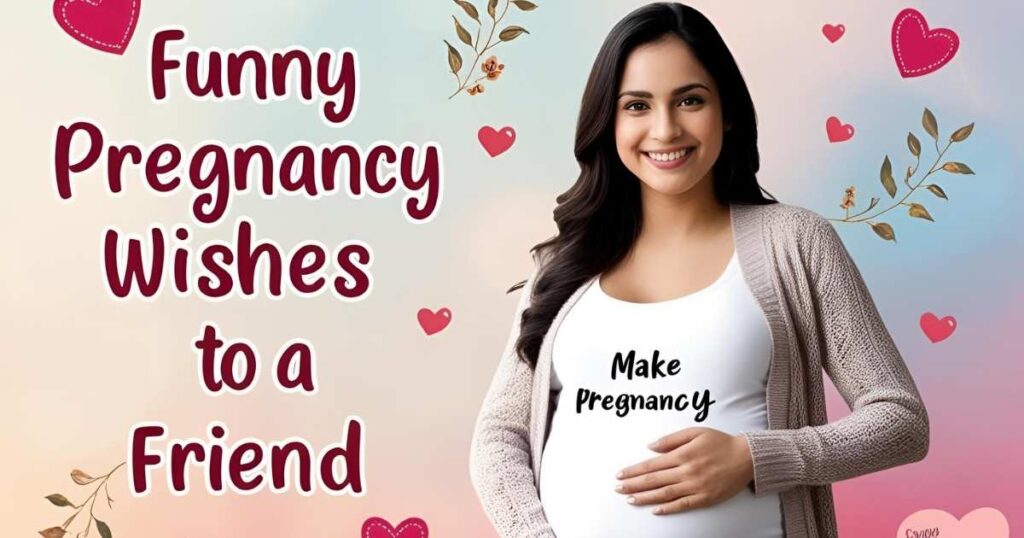 Funny Pregnancy Wishes to a Friend
