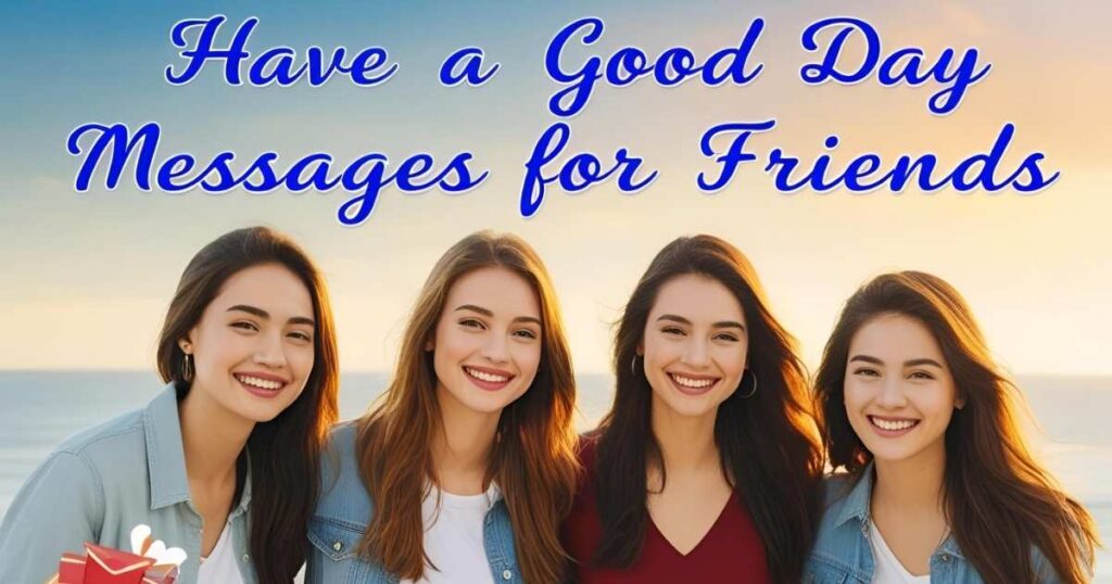 Have a Good Day Messages for Friends