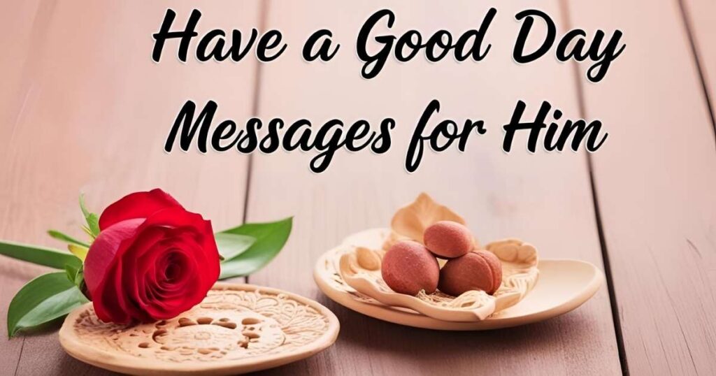 Have a Good Day Messages for Him