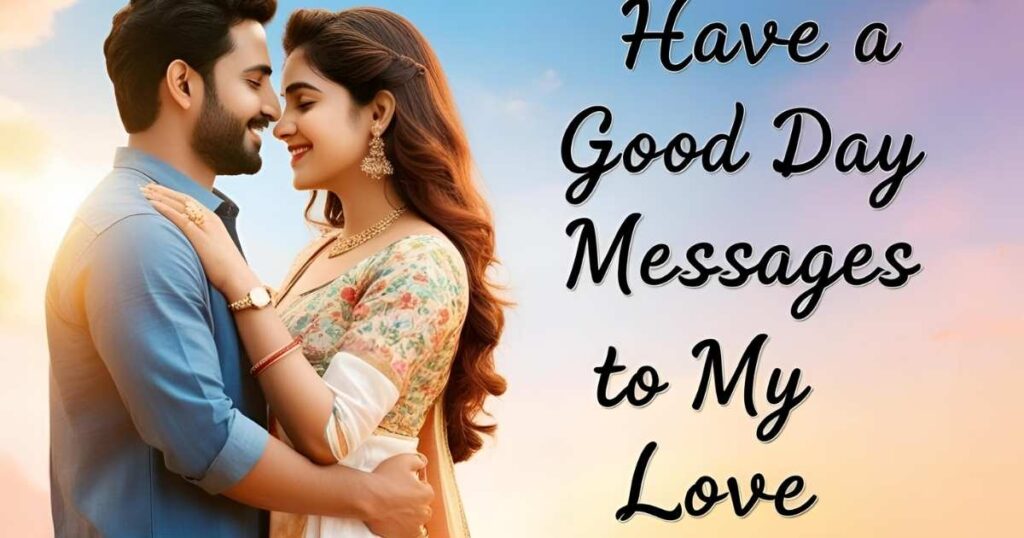 Have a Good Day Messages to My Love