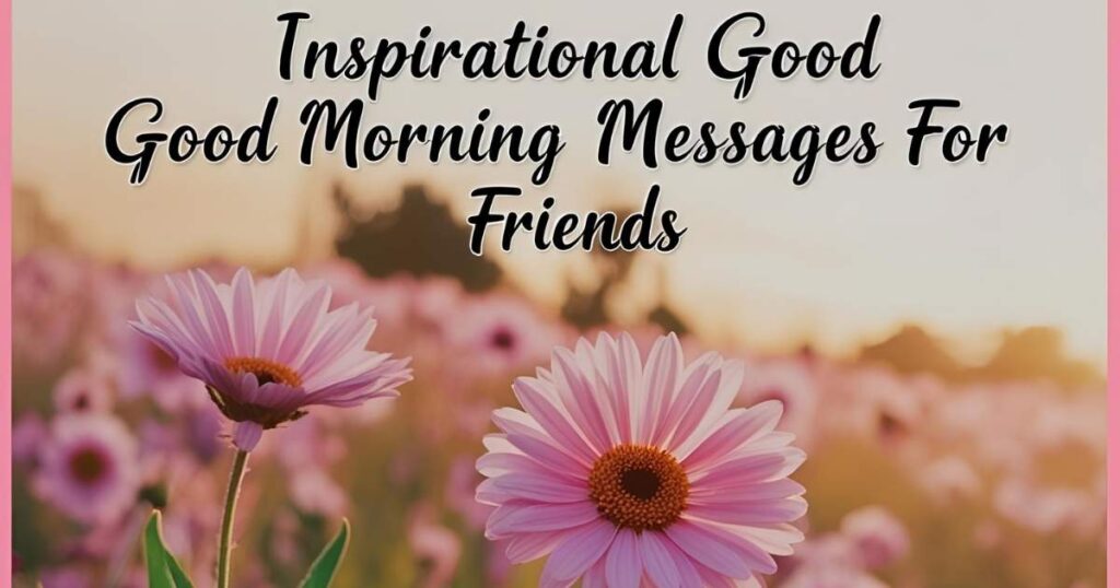 Inspirational Good Morning Messages for Friends
