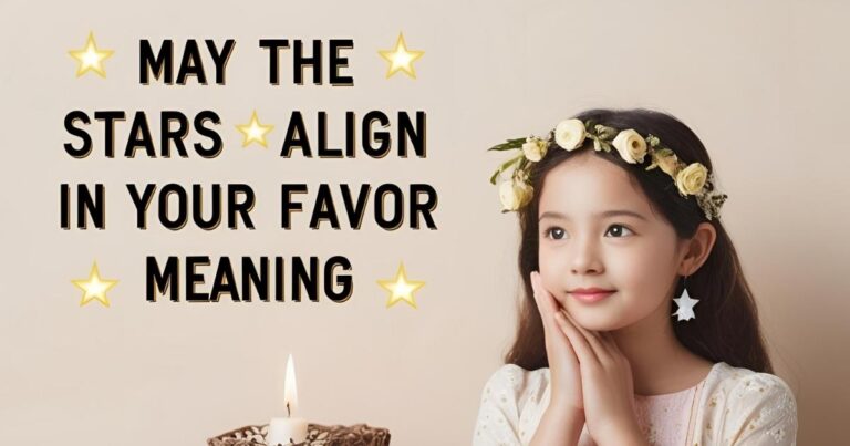 May The Stars Align in Your Favor Meaning