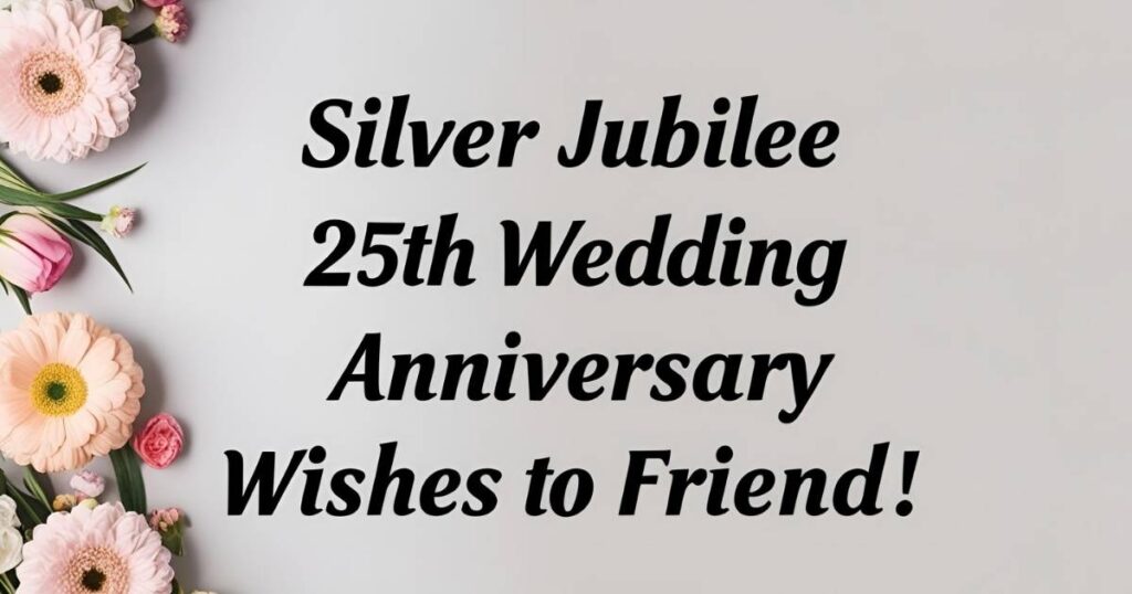 Silver Jubilee 25th Wedding Anniversary Wishes to Friend