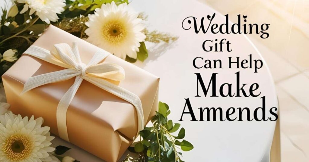 Wedding Gift Can Help Make Amends