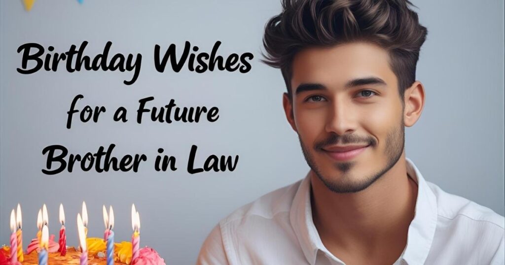 Birthday Wishes for a Future Brother in Law